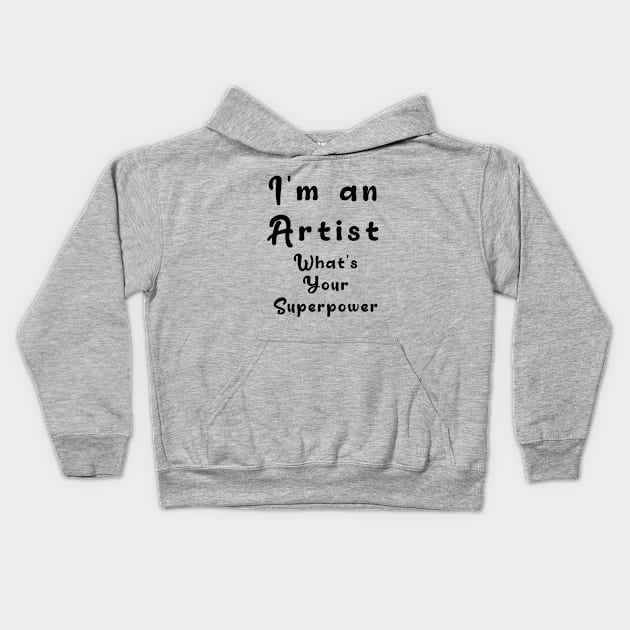 I´m an artist. What´s your superpower Kids Hoodie by Nikoleart